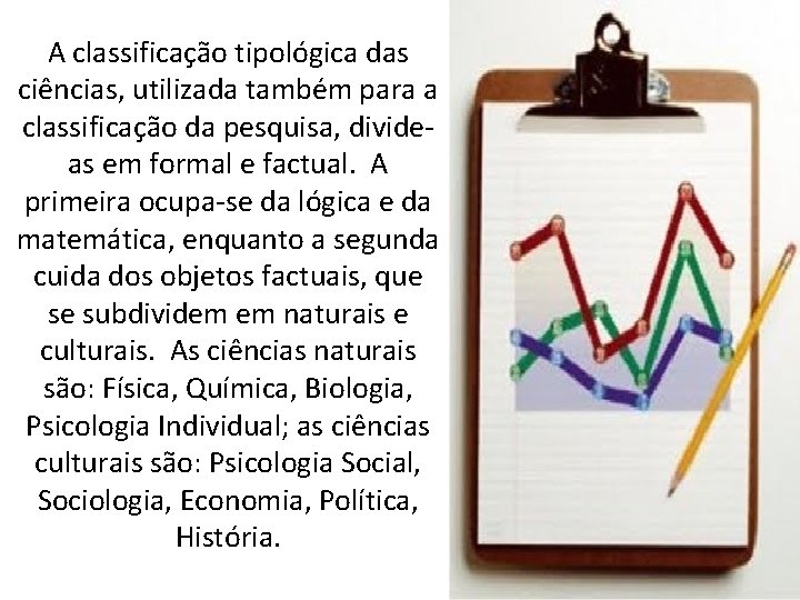 A classificação tipológica das ciências, utilizada também para a classificação da pesquisa, divideas em