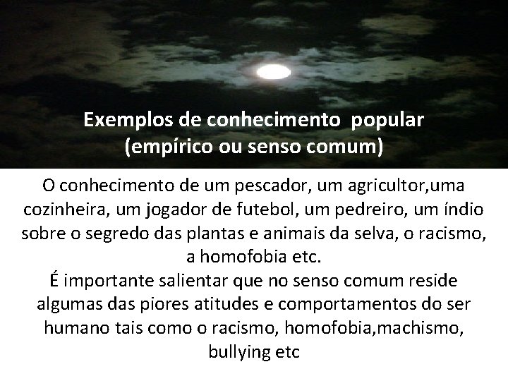 Exemplos de conhecimento popular (empírico ou senso comum) O conhecimento de um pescador, um