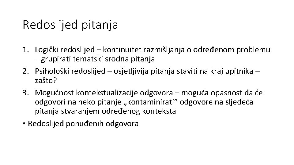 Redoslijed pitanja 1. Logički redoslijed – kontinuitet razmišljanja o određenom problemu – grupirati tematski