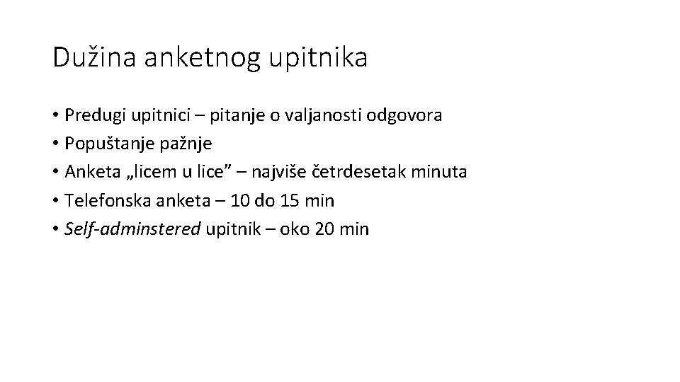 Dužina anketnog upitnika • Predugi upitnici – pitanje o valjanosti odgovora • Popuštanje pažnje