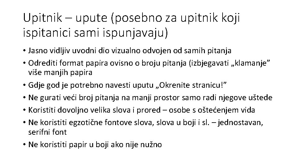 Upitnik – upute (posebno za upitnik koji ispitanici sami ispunjavaju) • Jasno vidljiv uvodni