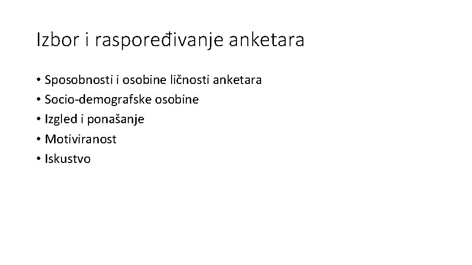 Izbor i raspoređivanje anketara • Sposobnosti i osobine ličnosti anketara • Socio-demografske osobine •