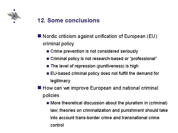 12. Some conclusions n Nordic criticism against unification of European (EU) criminal policy n