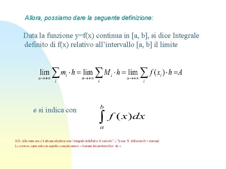Allora, possiamo dare la seguente definizione: Data la funzione y=f(x) continua in [a, b],