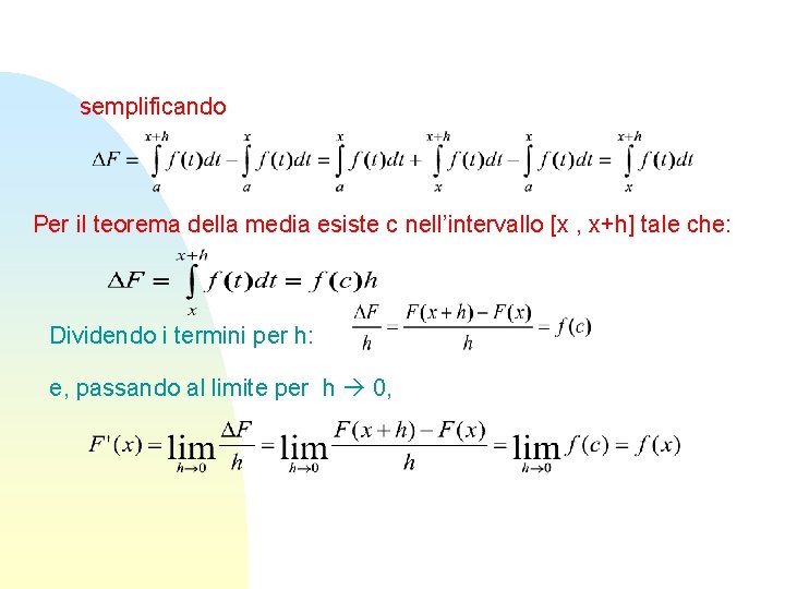 semplificando Per il teorema della media esiste c nell’intervallo [x , x+h] tale che: