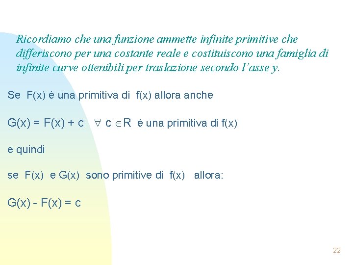 Ricordiamo che una funzione ammette infinite primitive che differiscono per una costante reale e