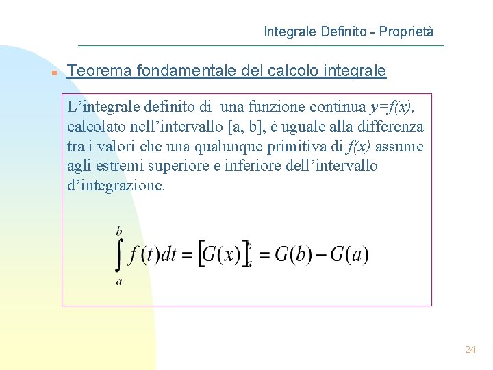 Integrale Definito - Proprietà n Teorema fondamentale del calcolo integrale L’integrale definito di una