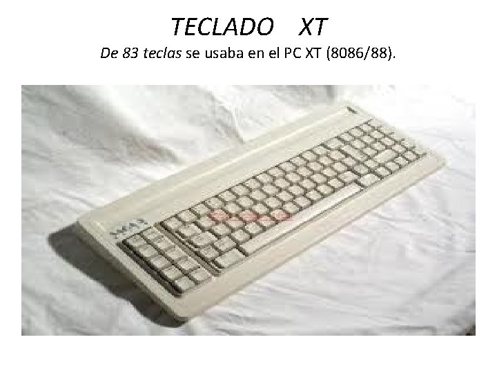 TECLADO XT De 83 teclas se usaba en el PC XT (8086/88). 