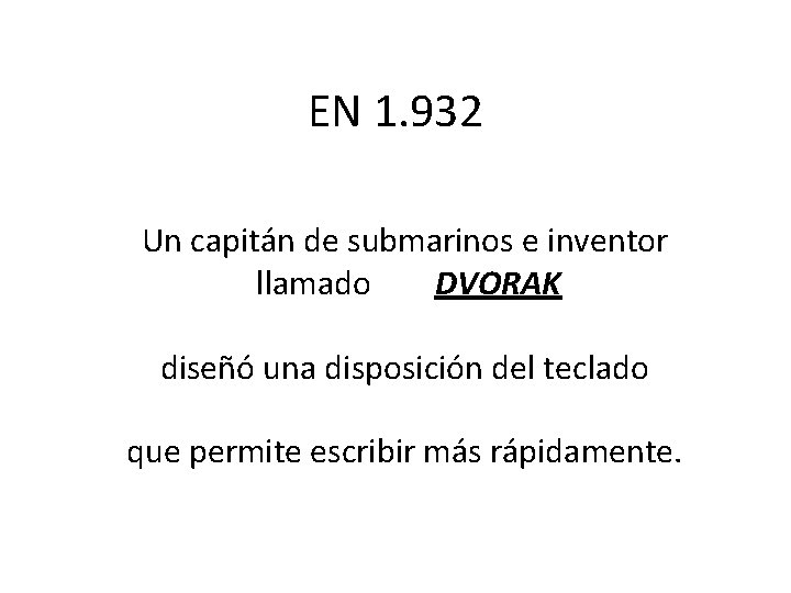 EN 1. 932 Un capitán de submarinos e inventor llamado DVORAK diseñó una disposición