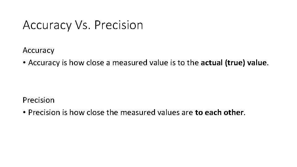 Accuracy Vs. Precision Accuracy • Accuracy is how close a measured value is to