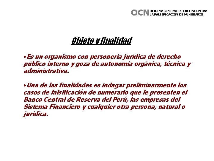 OCN OFICINA CENTRAL DE LUCHA CONTRA LA FALSIFICACIÓN DE NUMERARIO Objeto y finalidad • OCN OFICINA CENTRAL DE LUCHA CONTRA LA FALSIFICACIÓN DE NUMERARIO Objeto y finalidad •
