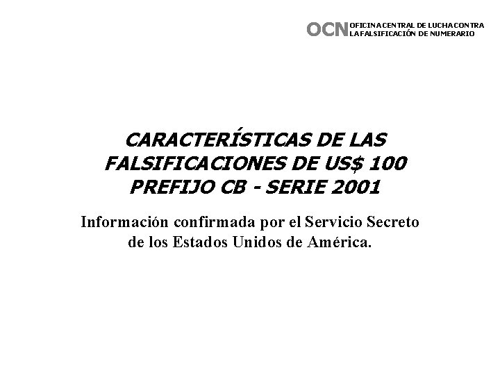 OCN OFICINA CENTRAL DE LUCHA CONTRA LA FALSIFICACIÓN DE NUMERARIO CARACTERÍSTICAS DE LAS FALSIFICACIONES OCN OFICINA CENTRAL DE LUCHA CONTRA LA FALSIFICACIÓN DE NUMERARIO CARACTERÍSTICAS DE LAS FALSIFICACIONES