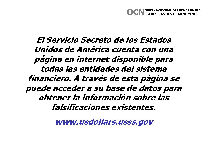 OCN OFICINA CENTRAL DE LUCHA CONTRA LA FALSIFICACIÓN DE NUMERARIO El Servicio Secreto de OCN OFICINA CENTRAL DE LUCHA CONTRA LA FALSIFICACIÓN DE NUMERARIO El Servicio Secreto de