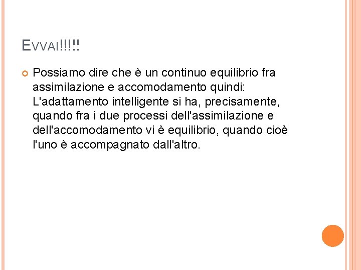EVVAI!!!!! Possiamo dire che è un continuo equilibrio fra assimilazione e accomodamento quindi: L'adattamento