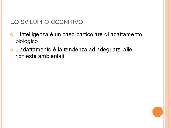 LO SVILUPPO COGNITIVO L’intelligenza è un caso particolare di adattamento biologico. L’adattamento è la