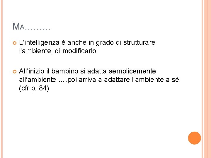 MA……… L’intelligenza è anche in grado di strutturare l’ambiente, di modificarlo. All’inizio il bambino