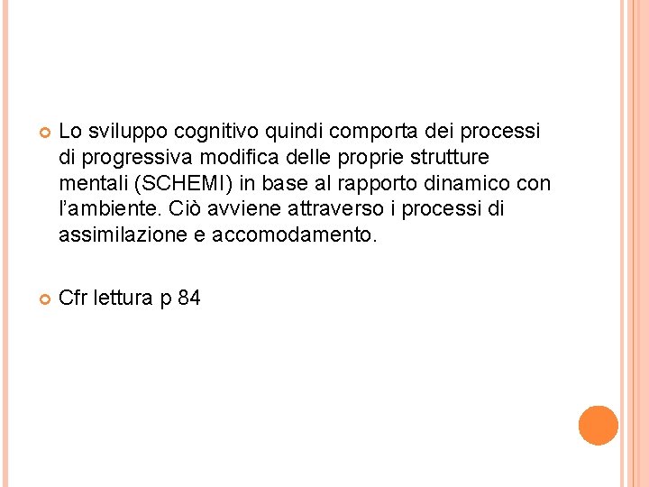  Lo sviluppo cognitivo quindi comporta dei processi di progressiva modifica delle proprie strutture