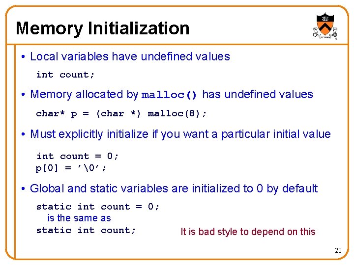 Memory Initialization • Local variables have undefined values int count; • Memory allocated by