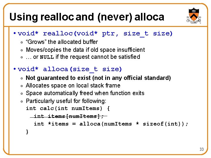 Using realloc and (never) alloca • void* realloc(void* ptr, size_t size) o “Grows” the