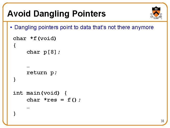 Avoid Dangling Pointers • Dangling pointers point to data that’s not there anymore char