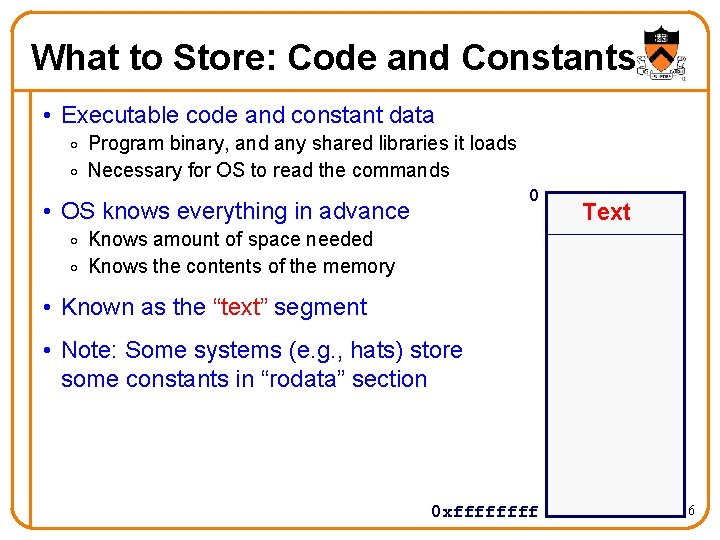 What to Store: Code and Constants • Executable code and constant data o Program