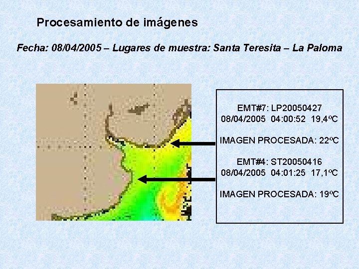 Procesamiento de imágenes Fecha: 08/04/2005 – Lugares de muestra: Santa Teresita – La Paloma