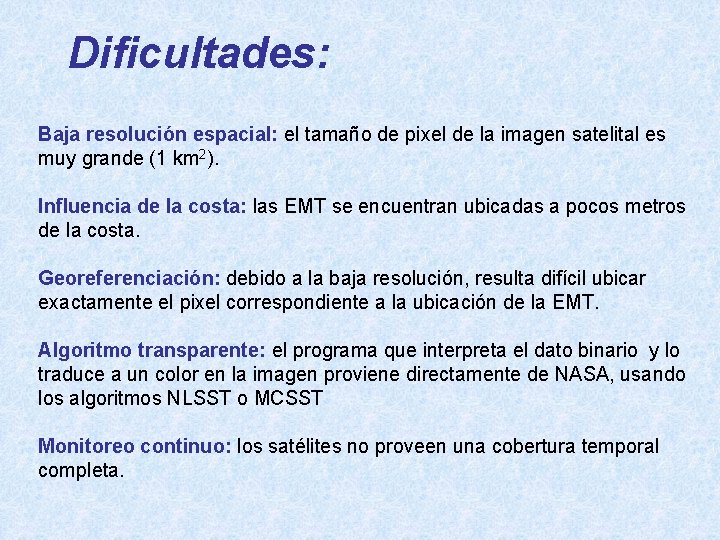 Dificultades: Baja resolución espacial: el tamaño de pixel de la imagen satelital es muy