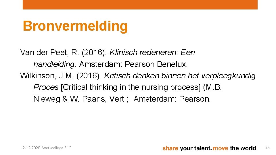 Bronvermelding Van der Peet, R. (2016). Klinisch redeneren: Een handleiding. Amsterdam: Pearson Benelux. Wilkinson,