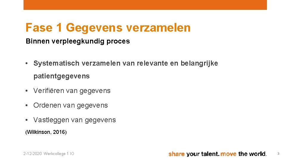 Fase 1 Gegevens verzamelen Binnen verpleegkundig proces • Systematisch verzamelen van relevante en belangrijke