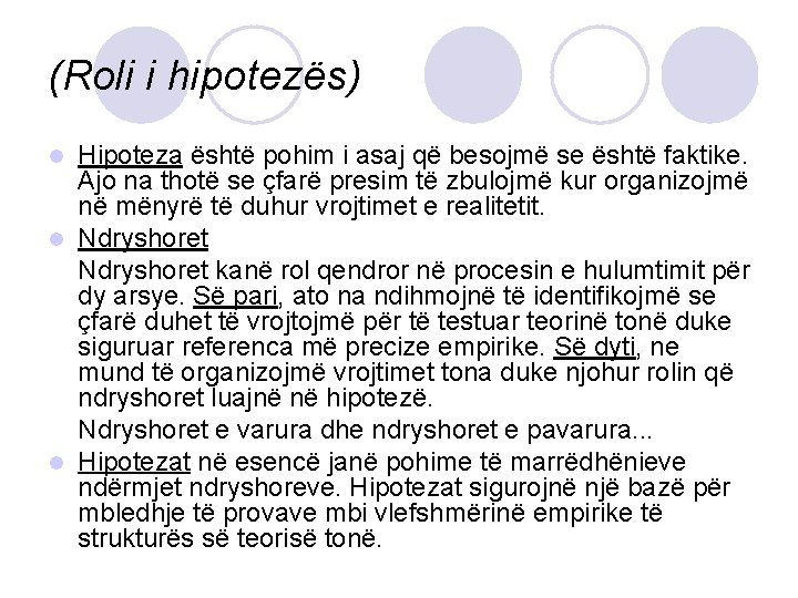 (Roli i hipotezës) Hipoteza është pohim i asaj që besojmë se është faktike. Ajo