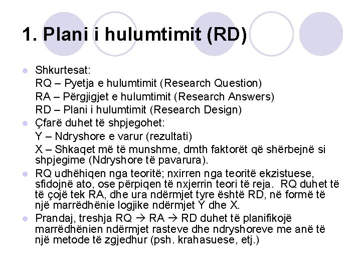 1. Plani i hulumtimit (RD) Shkurtesat: RQ – Pyetja e hulumtimit (Research Question) RA