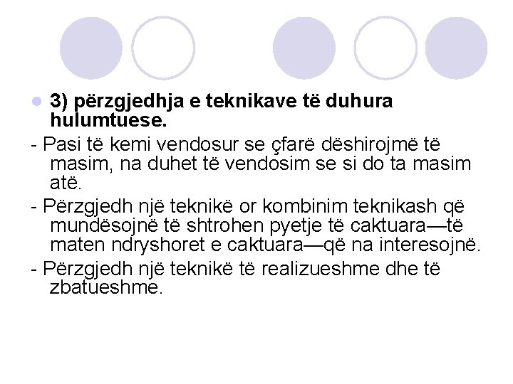 3) përzgjedhja e teknikave të duhura hulumtuese. - Pasi të kemi vendosur se çfarë