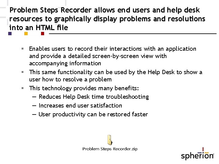 Problem Steps Recorder allows end users and help desk resources to graphically display problems