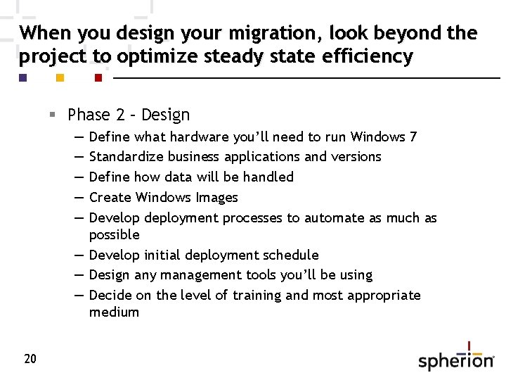 When you design your migration, look beyond the project to optimize steady state efficiency