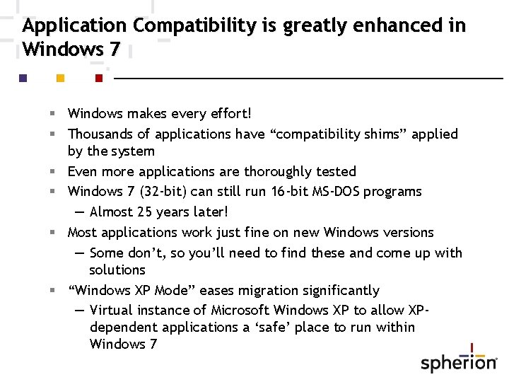 Application Compatibility is greatly enhanced in Windows 7 Windows makes every effort! Thousands of