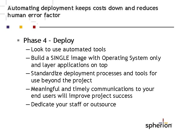 Automating deployment keeps costs down and reduces human error factor Phase 4 – Deploy