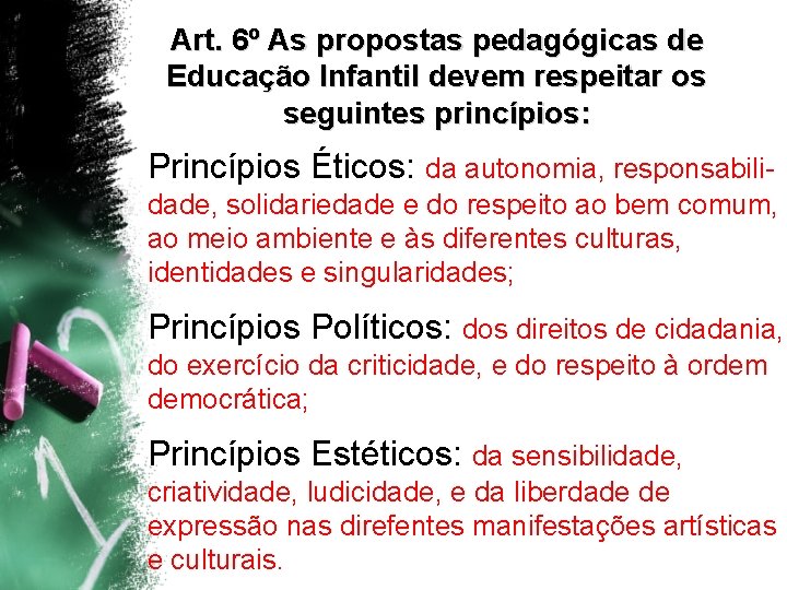 Art. 6º As propostas pedagógicas de Educação Infantil devem respeitar os seguintes princípios: Princípios