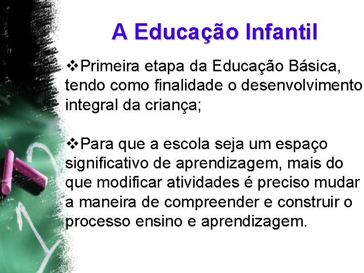 A Educação Infantil v. Primeira etapa da Educação Básica, tendo como finalidade o desenvolvimento