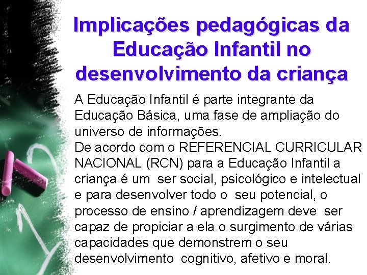 Implicações pedagógicas da Educação Infantil no desenvolvimento da criança A Educação Infantil é parte