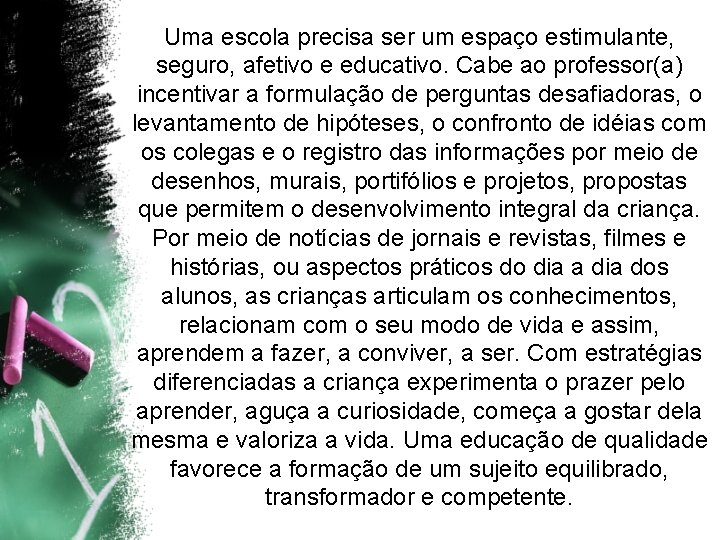 Uma escola precisa ser um espaço estimulante, seguro, afetivo e educativo. Cabe ao professor(a)