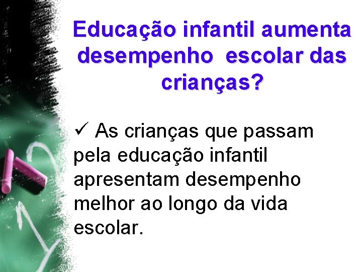 Educação infantil aumenta desempenho escolar das crianças? ü As crianças que passam pela educação