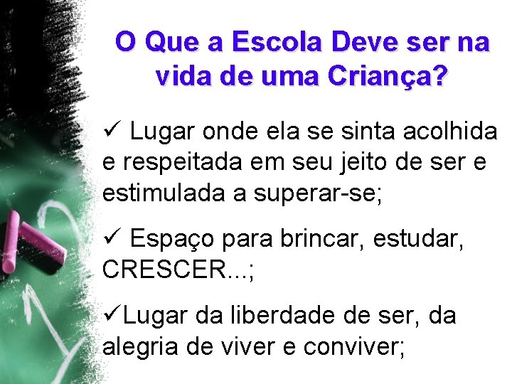 O Que a Escola Deve ser na vida de uma Criança? ü Lugar onde