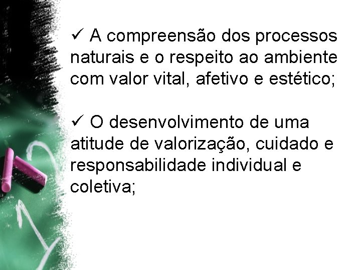 ü A compreensão dos processos naturais e o respeito ao ambiente com valor vital,