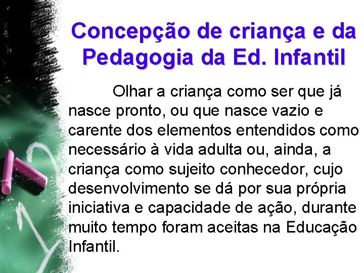 Concepção de criança e da Pedagogia da Ed. Infantil Olhar a criança como ser