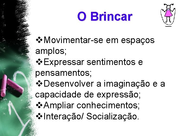 O Brincar v. Movimentar-se em espaços amplos; v. Expressar sentimentos e pensamentos; v. Desenvolver