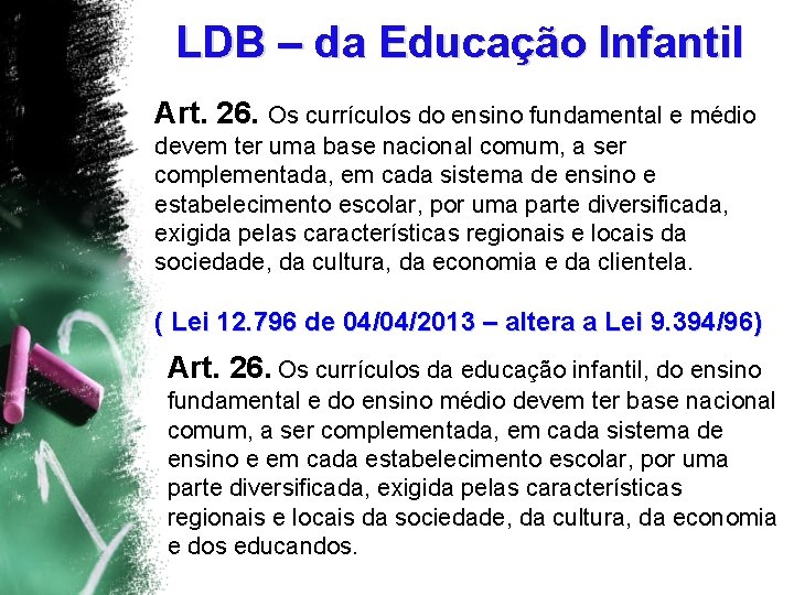 LDB – da Educação Infantil Art. 26. Os currículos do ensino fundamental e médio