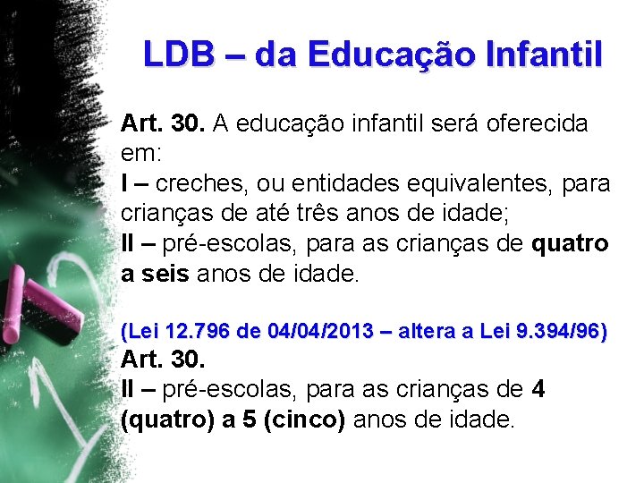 LDB – da Educação Infantil Art. 30. A educação infantil será oferecida em: I