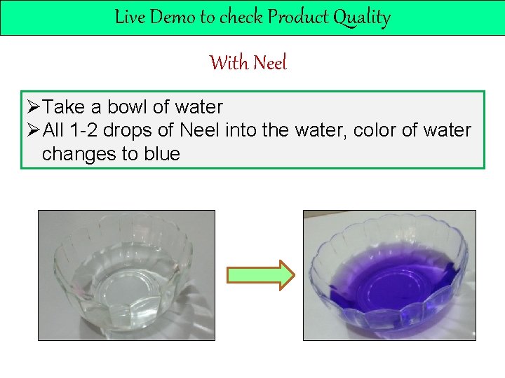 Live Demo to check Product Quality With Neel ØTake a bowl of water ØAll