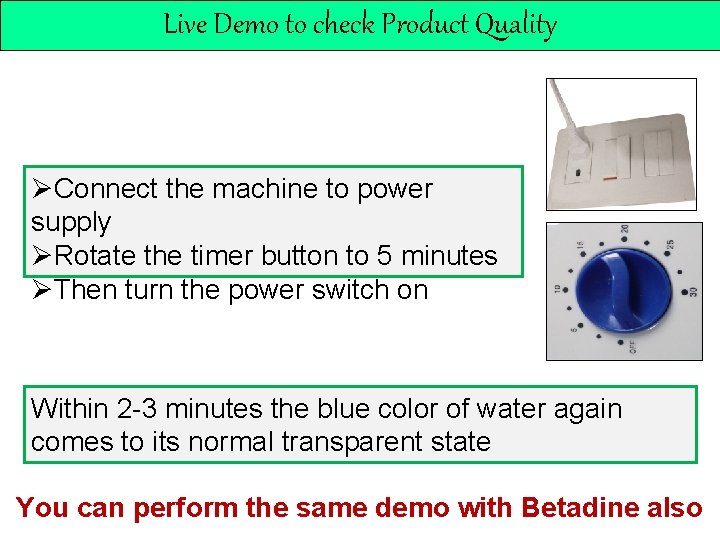 Live Demo to check Product Quality ØConnect the machine to power supply ØRotate the