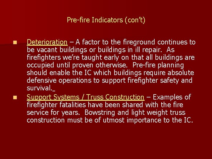 Pre-fire Indicators (con’t) n n Deterioration – A factor to the fireground continues to